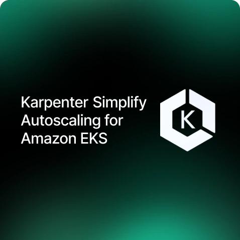 Karpenter  – Simplify Autoscaling for Amazon EKS