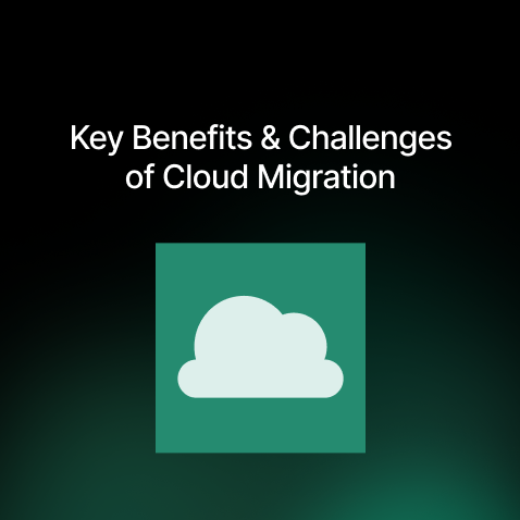 Key Benefits and Challenges of Cloud Migration