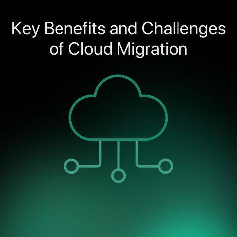 Key Benefits and Challenges of Cloud Migration