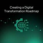 Creating a Digital Transformation Roadmap