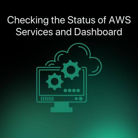 Checking the Status of AWS Services and Dashboard