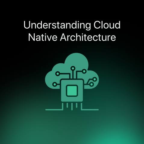 Understanding Cloud Native Architecture