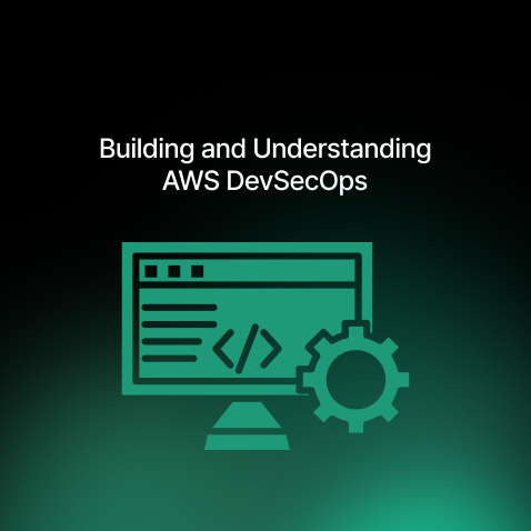 Building and Understanding AWS DevSecOps